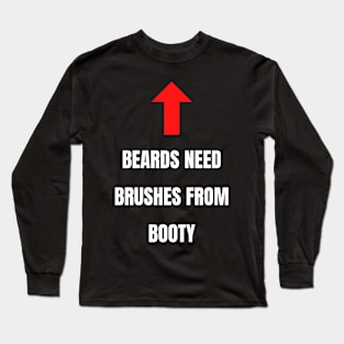 Beards Need Brushes From Booty Long Sleeve T-Shirt